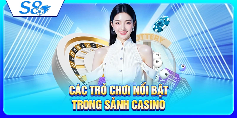 Các trò chơi nổi bật trong sảnh casino