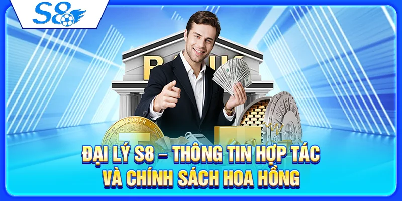 Đại Lý S8 – Thông Tin Hợp Tác Và Chính Sách Hoa Hồng