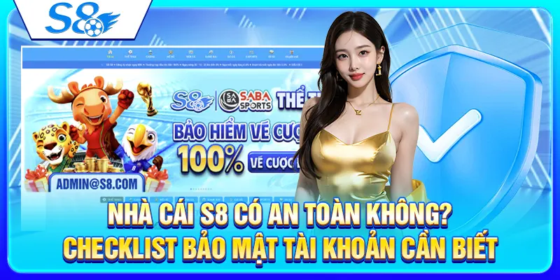 Nhà Cái S8 Có An Toàn Không? Checklist Bảo Mật Tài Khoản Cần Biết